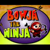 BOWJA THE NINJA (on Factory Island)